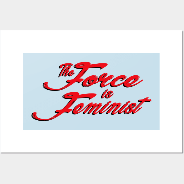 The Force is Feminist (Red/Black) Wall Art by Miss Upsetter Designs